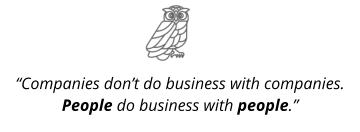 “Companies don’t do business with companies.  People do business with people.”